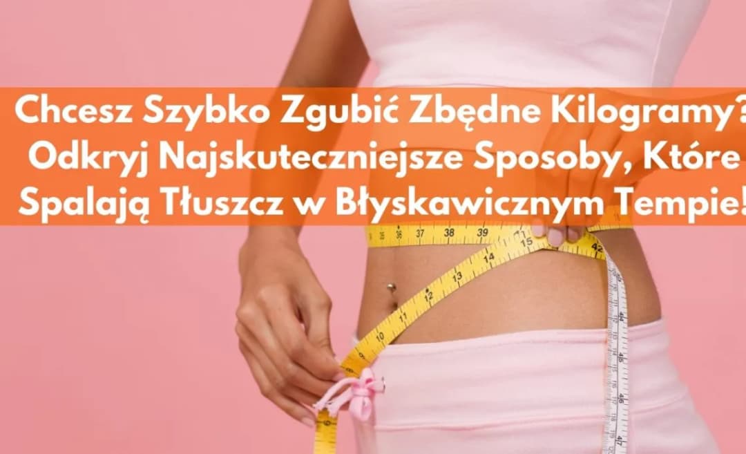 Jak przyspieszyć odchudzanie? Skuteczne metody, które działają naprawdę szybko